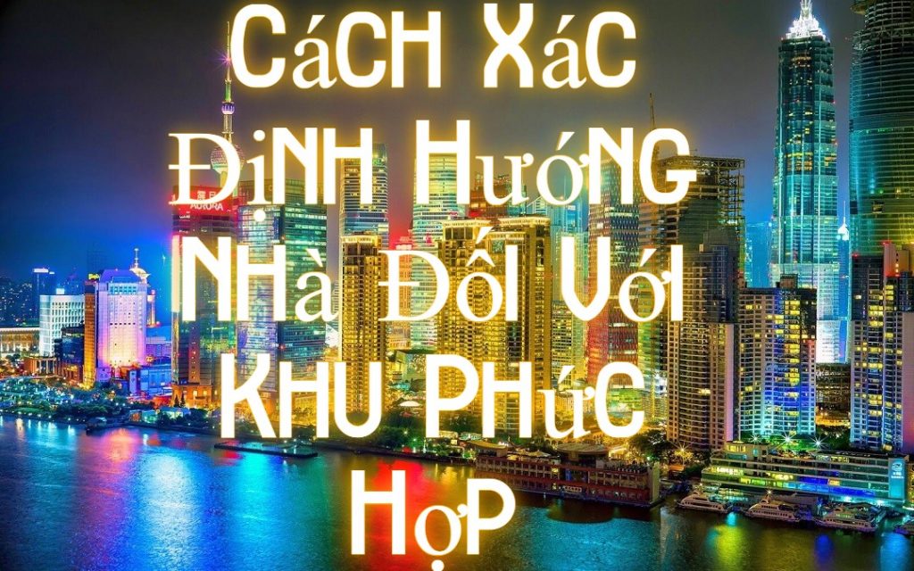 Cach Xac Dinh Huong Nha Doi Voi Khu Phuc Hop